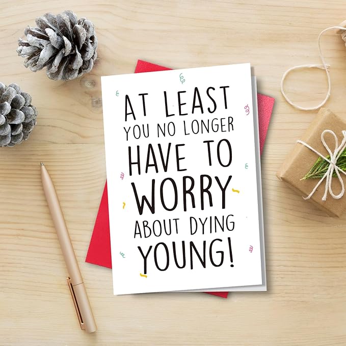 Funny Birthday Card for Men Women, Hilarious Birthday Card for Friend, at Least You No Longer Have to Worry about Dying Young Gift