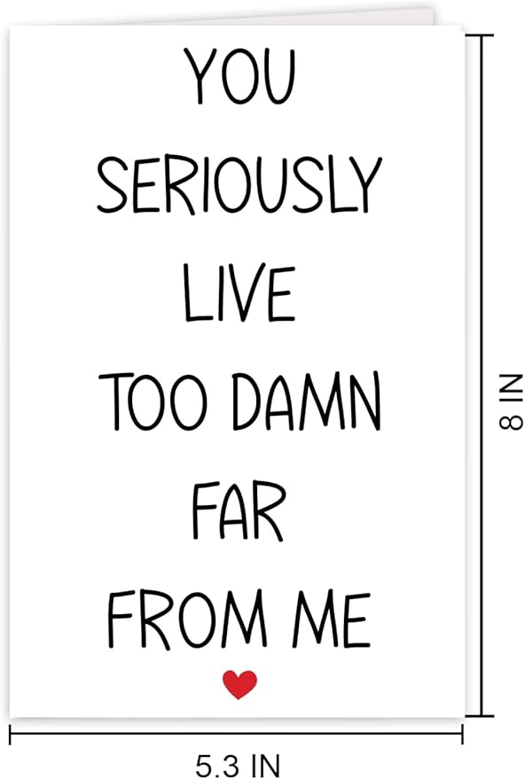 Funny Long Distance Card - You Live too Far, Sarcastic Humor Miss You Card for Best Friends & Family