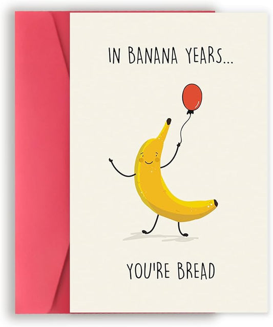 Funny Banana Birthday Card for Women Men, Happy Birthday Gifts Card for Friend or Family, Cute Banana Bread Card for Him Her - In Banana Years You’re Bread