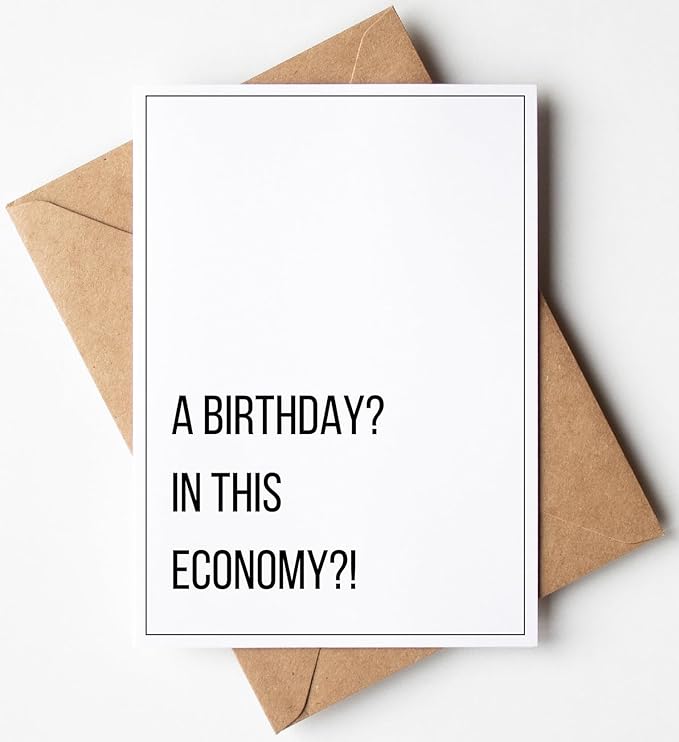 A Birthday? in this Economy? - Funny Birthday Cards for Men Women Him Her - Great for 30th, 40th, 50th, 60th Birthday Gifts for Mom Dad Best Friends or Coworker - Includes 1 Card & 1 Envelope