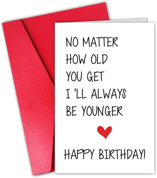 Funny Birthday Card for Older Brother Sister, Cheeky Birthday Card for Him Her, I’ll Always Be Younger Card