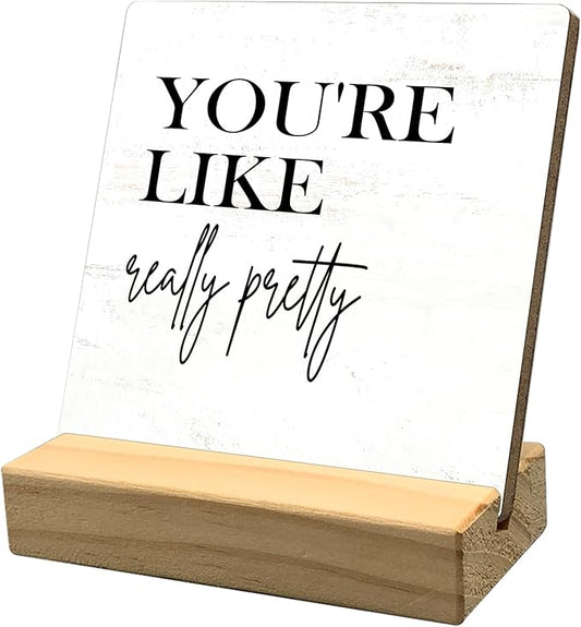 Inspirational Desk Decor, You're Like Really Pretty Positive Saying Wooden Plaque Sign Desk Decor for Home Bedroom Decoration, Motivational Gifts for Women Family Friend Coworker