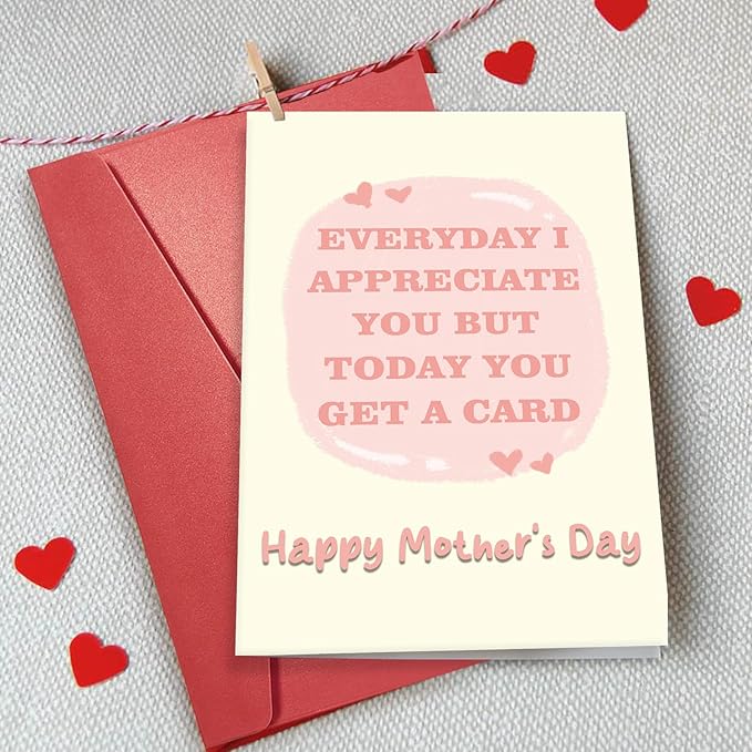 Funny Mother’s Day Card for Mom, Humor Mothers Day Gift for Her, Cute Mothers Day Card from Daughter Son, Everyday I Appreciate You But Today You Get A Card