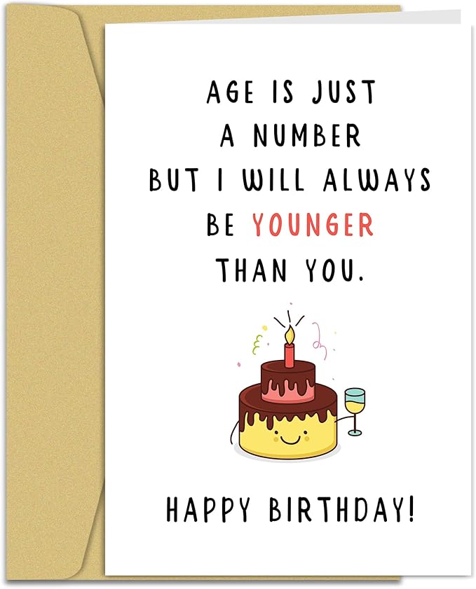 Funny Birthday Card for Friends or Family, Hilarious Joke Birthday Card for Him or Her, I Will Always Be Younger Than You Card