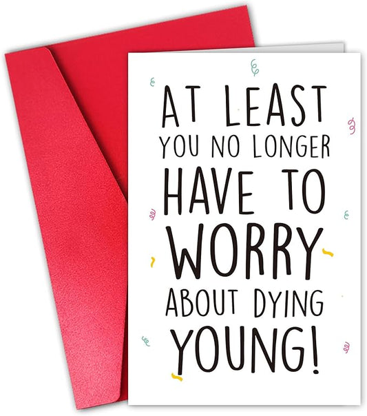 Funny Birthday Card for Men Women, Hilarious Birthday Card for Friend, at Least You No Longer Have to Worry about Dying Young Gift