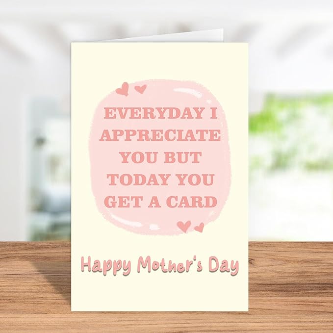 Funny Mother’s Day Card for Mom, Humor Mothers Day Gift for Her, Cute Mothers Day Card from Daughter Son, Everyday I Appreciate You But Today You Get A Card