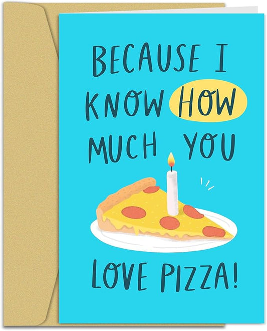 Funny Birthday Card for Pizza Lover, Birthday Greeting Card for Husband Boyfriend Friend, Because I Know How Much You Love Pizza Card
